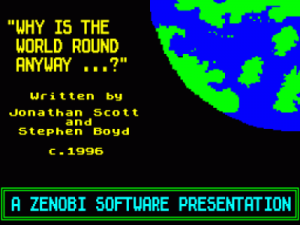 Why Is The World Round Anyway (1995)(Zenobi Software)(Side B) ROM